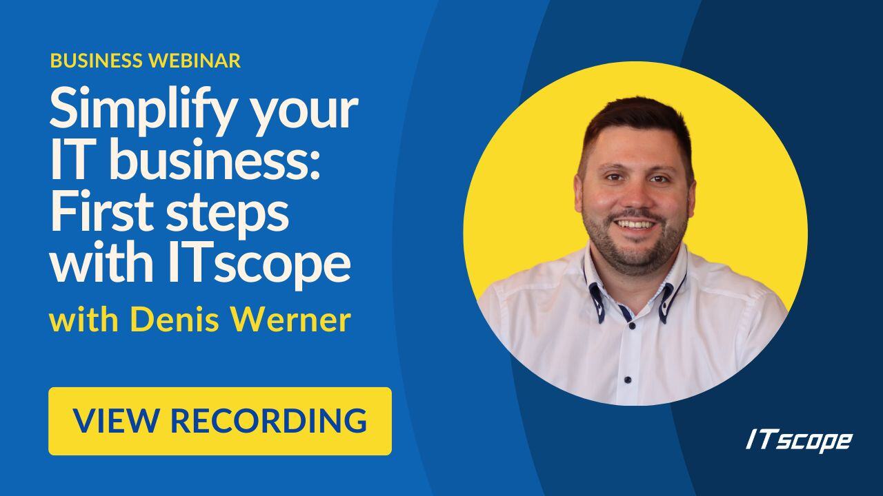 _Simplify your IT business First steps with ITscope - Webinar 